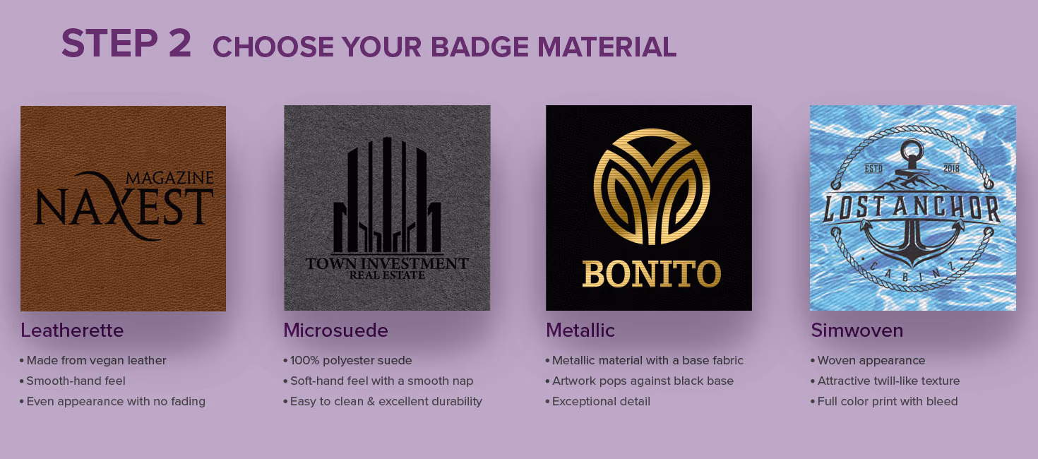 Step 2: choose your badge material. Leatherette, microsuede, metallic, or simwoven.