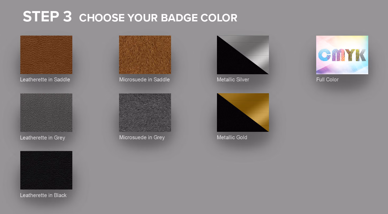 Step 3: choose your badge color. Leatherette, microsuede, metallic, and full color options.